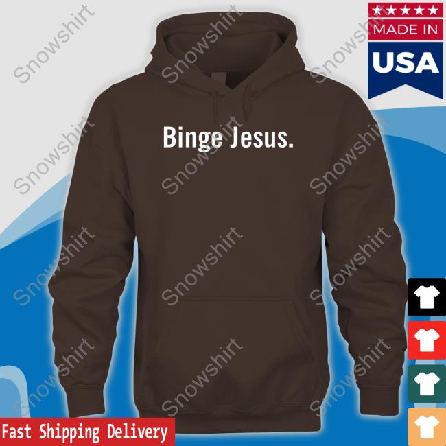 Binge Jesus Hoodie The Chosen Merch Binge Jesus Hooded Sweatshirt