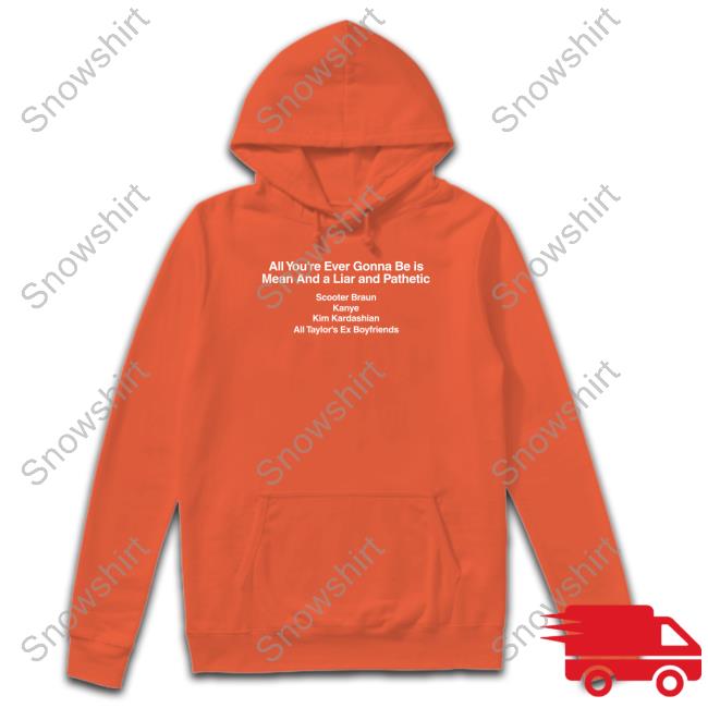 Official All You're Ever Gonna Be Is Mean And A Liar And Pathetic Scooter Braun Kanye Kim Kardashian All Taylor's Ex Boyfriends Black Shirt
