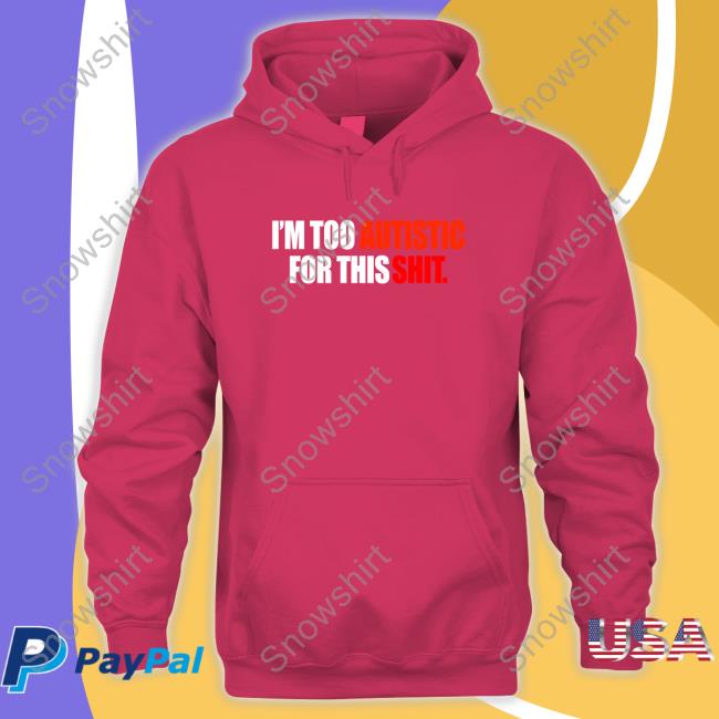Aspie Memes I'm Too Autistic For This Shit T-Shirt Aspie Memes I'm Too Autistic For This Shit T-Shirt
