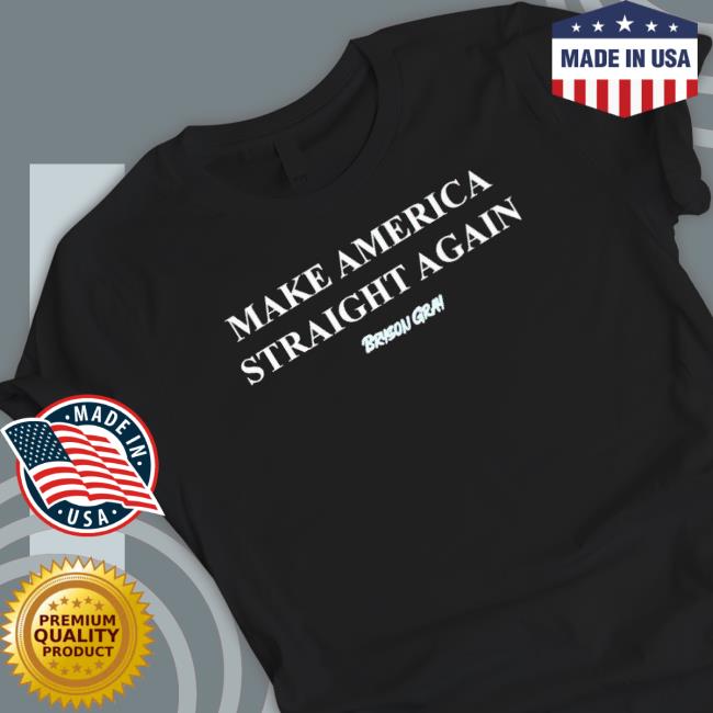 Bryson Make America Straight Again Long Sleeve Shirt Bryson Make America Straight Again T-Shirt