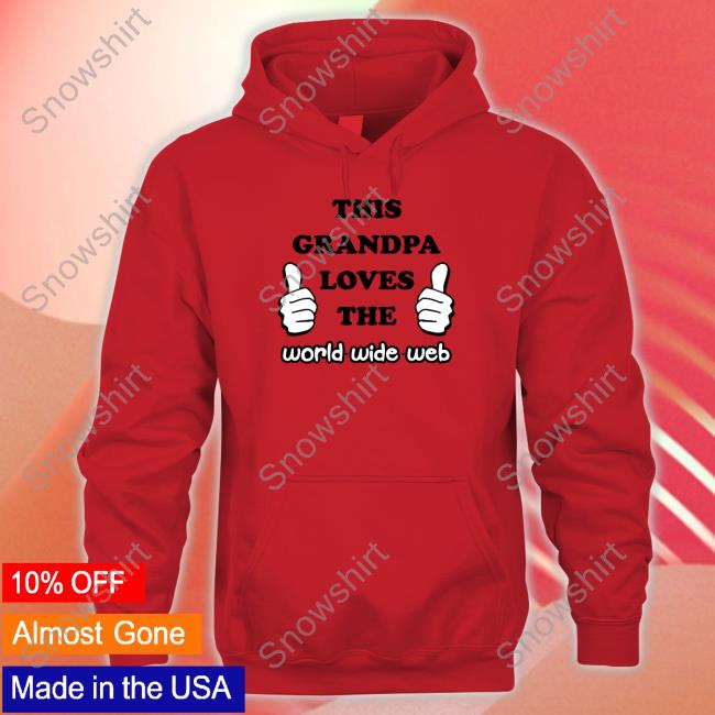 Shirts That Go Hard This Grandpa Loves The World Wide Web TankTop Shirts That Go Hard This Grandpa Loves The World Wide Web Long Sleeve T Shirt