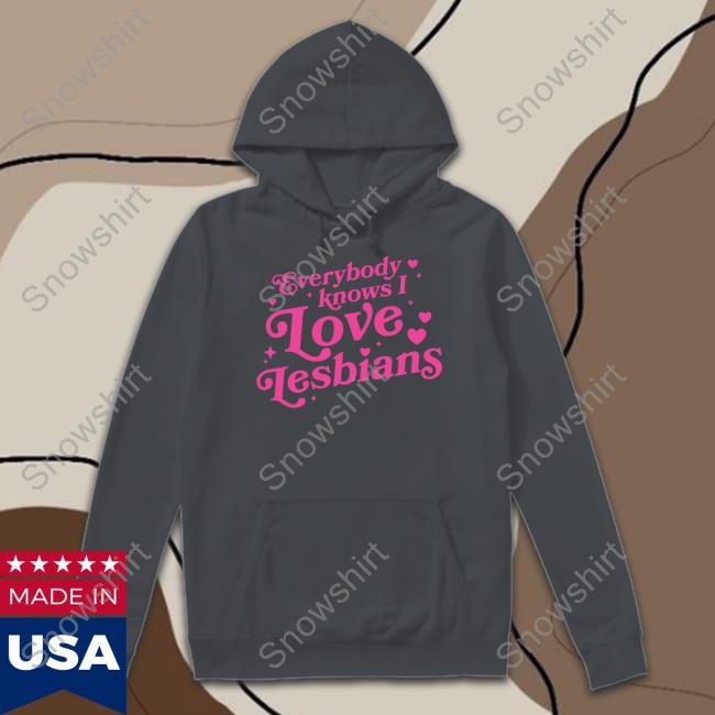 Everybody Knows I Love Lesbians Hoodie Mythical Store Merch