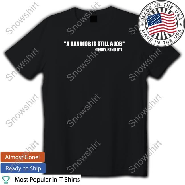 A Handjob Is Still A Job Terry Reno 911 Hoodie