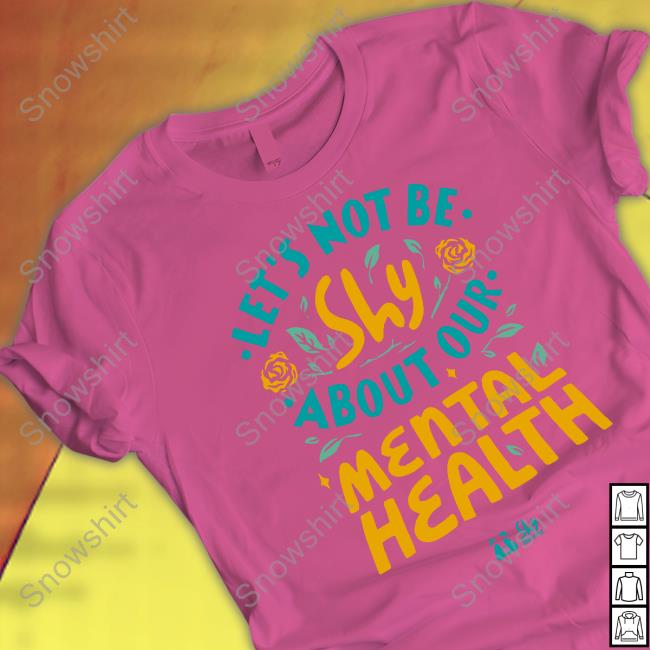 Official Let's Not Be Shy About Our Mental Health Hoodies Shy Bairnz Store Merch Let's Not Be Shy About Our Mental Health T Shirt