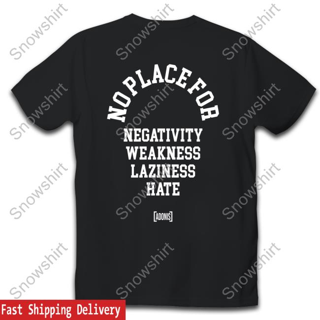 Tacularr No Place For Negativity Weakness Laziness Hate T Shirt