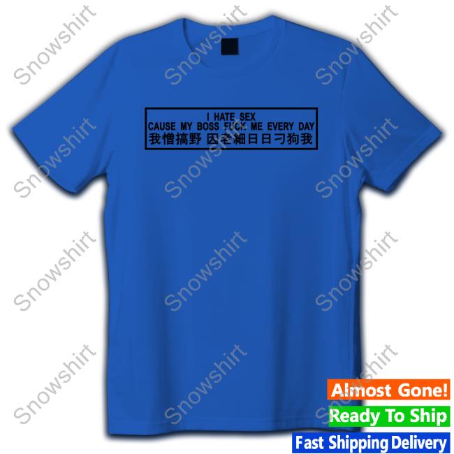Red Scare Merch I Hate Sex Cause My Boss Fuck Me Every Day T-Shirt Dasha