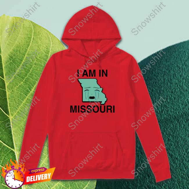 Shirts That Go Hard I Am In Missouri Tee I Am In Missouri T Shirt