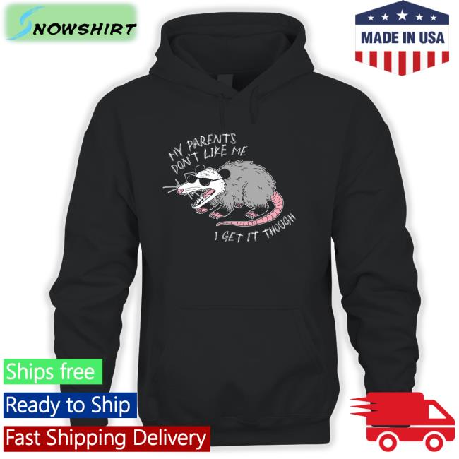 Mega64 Shop My Parents Don't Like Me I Get It Though Hoodies