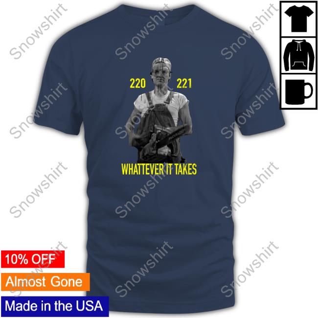 220 221 Whatever It Takes Shirt Super 70S Sports Store Official 220 221 Whatever It Takes T-Shirt
