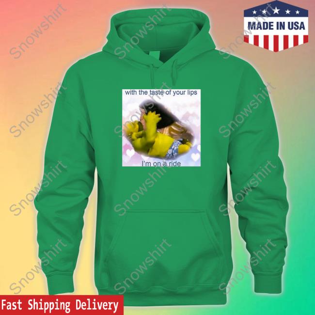 With The Taste Of Your Lips I'm On A Ride T Shirts With The Taste Of Your Lips I'm On A Ride Tee Shirt