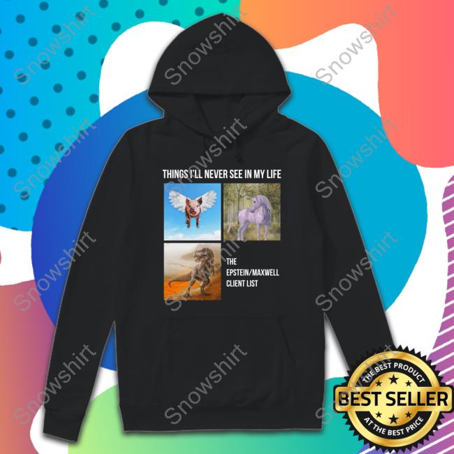 Official Things I'll Never See In My Life The Epstein Maxwell Client List T Shirt
