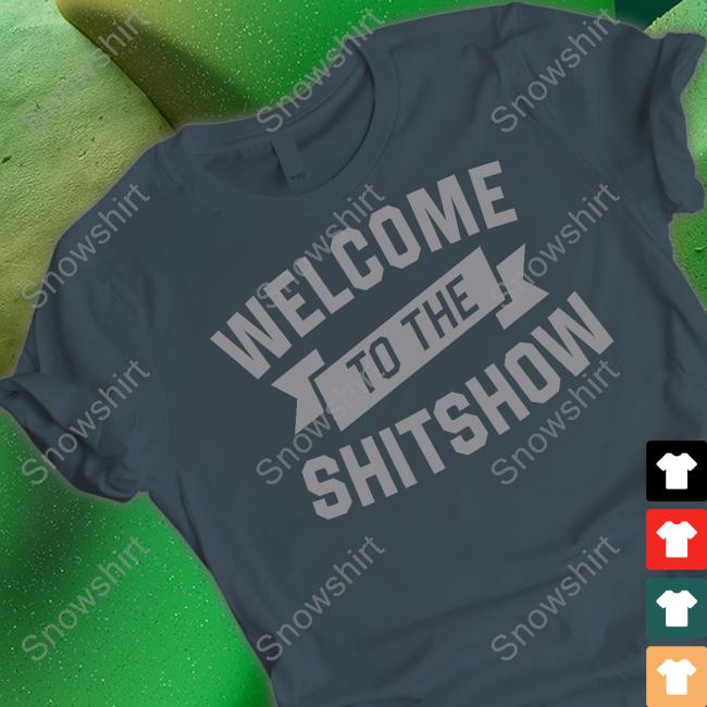 Official Welcome To The Shitshow Tee Official Welcome To The Shitshow Cap