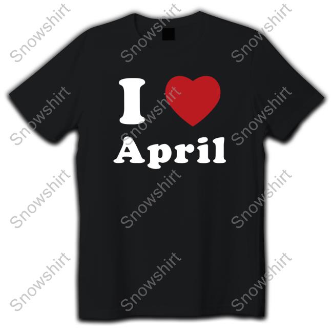 I Love April Shirt
