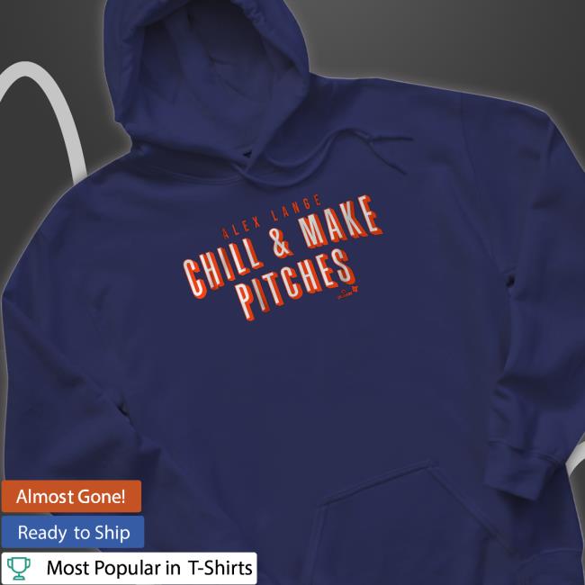 Official Breakingt Merch Alex Lange Chill And Make Pitches Shirt Alex Lange Chill And Make Pitches Shirts