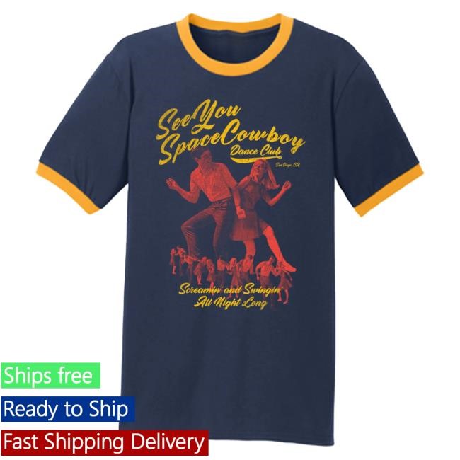 Official SeeYouSpaceCowboy Dance Club Ringer Hot Shirt