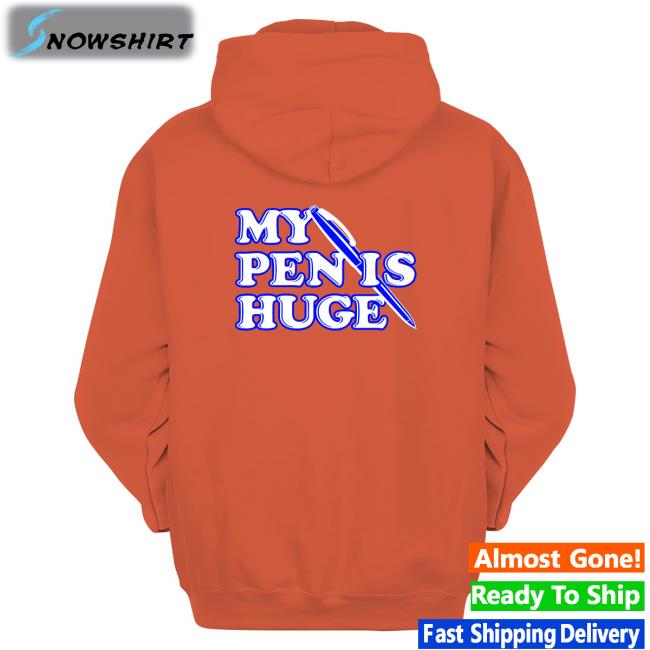 Shirts That Go Hard My Pen Is Huge Sweatshirts Shirtsthtgohard Shirts That Go Hard My Pen Is Huge Tee Shirt Shirtsthtgohard