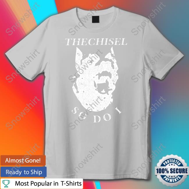 Brass City Merch The Chisel So Do I T Shirts Brass City Merch The Chisel So Do I Hooded Sweatshirt