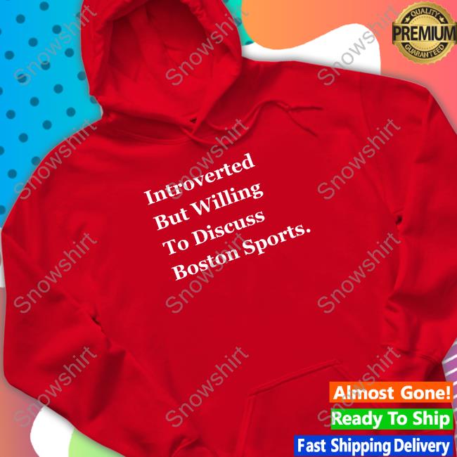Thomas Carrieri Merch Introverted But Willing To Discuss Boston Sports Tee Thomas Carrieri Merch Introverted But Willing To Discuss Boston Sports Tee