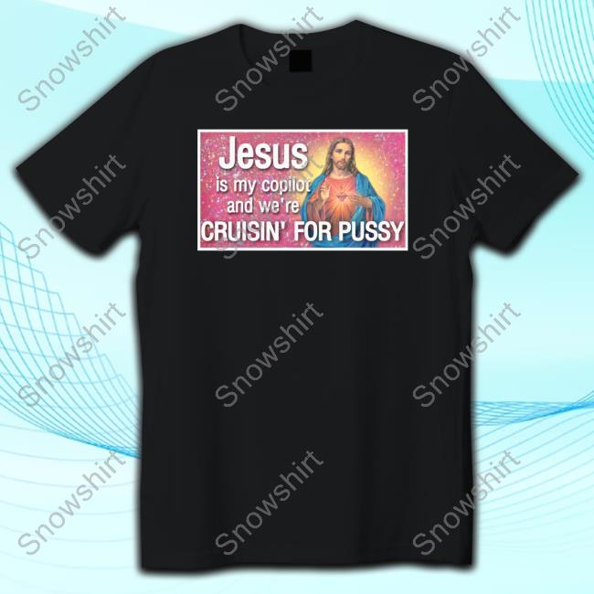 Jesus Is My Copilot And We're Cruisin' For Pussy Shirts