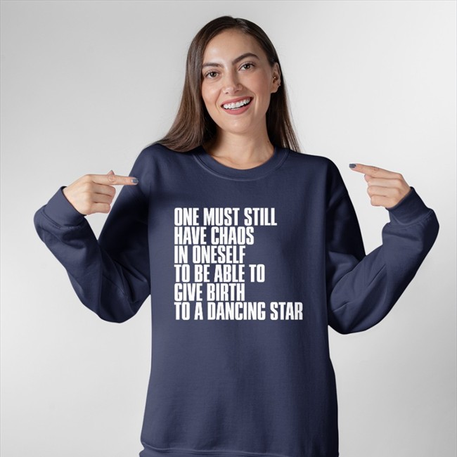 One Must Still Have Chaos In Oneself To Be Able To Give Birth To A Dancing Star Tee One Must Still Have Chaos In Oneself To Be Able To Give Birth To A Dancing Star Shirts