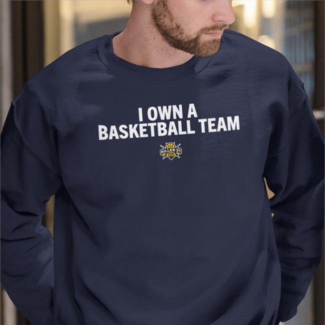I Own A Basketball Team Killer 3S Shirts