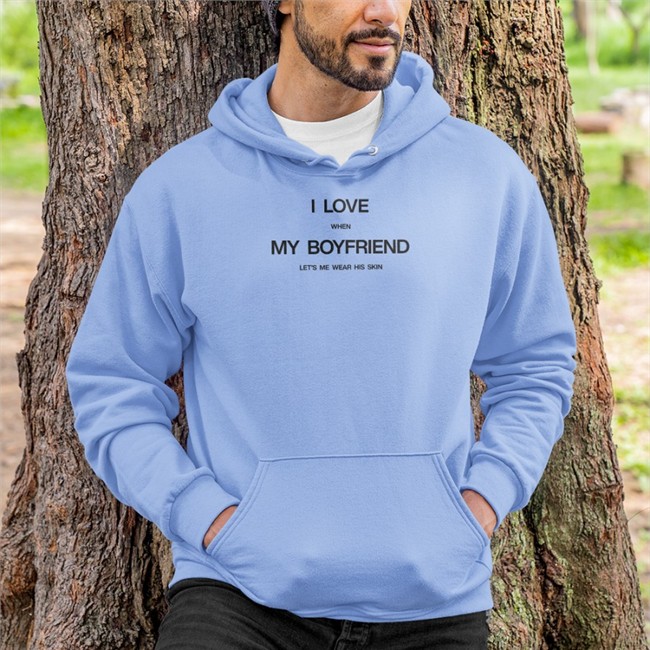 I Love When My Boyfriend Let's Me Wear His Skin Hoodie