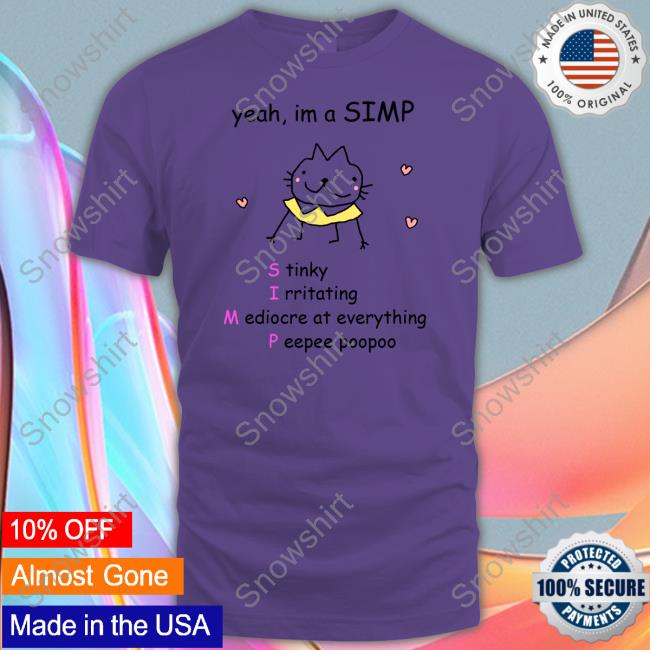 Yeah Im A Simp Stinky Irritating Mediocre At Everything Peepee Poopoo Shirts Stinky Katie Yeah Im A Simp Hoodie