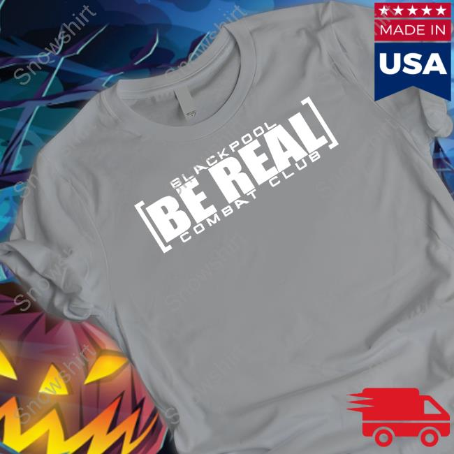 Blackpool Be Real Shirt Blackpool Be Real Tee