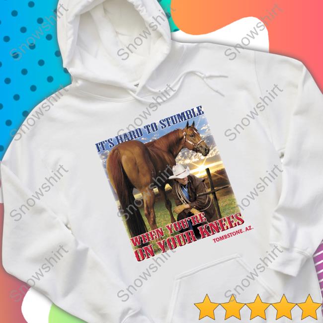 It's Hard To Stumble When You're On Your Knees Tombstone. Az. Cap Shirts That Go Hard It's Hard To Stumble When You're On Your Knees Tombstone. Az. Sweatshirt Shirtsthtgohard