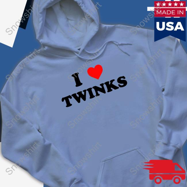 Shirts That Go Hard I Love Twinks Tee Shirts That Go Hard I Love Twinks Sweatshirt