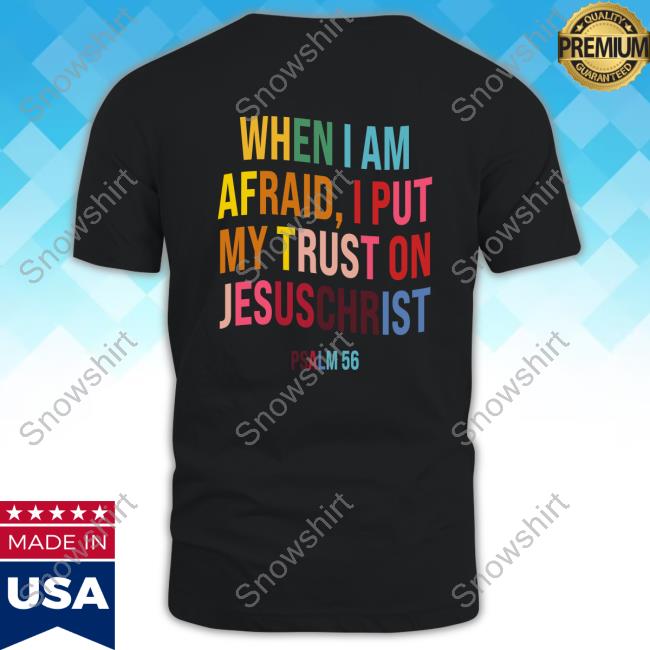 Isabel When I Am Afraid, I Put My Trust On JesusChrist Shirt
