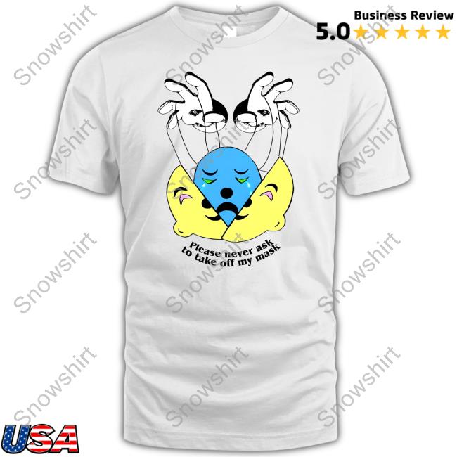 Please Never Ask To Take Off My Mask Tee Shirt