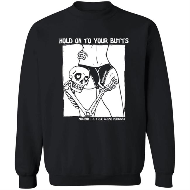Hold On To Your Butts Shirt Hold On To Your Butts Shirt