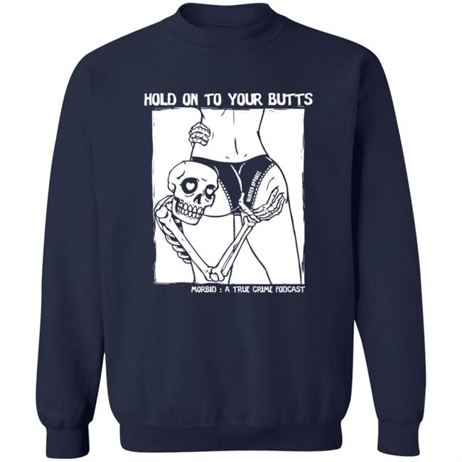 Hold On To Your Butts Shirt Hold On To Your Butts Shirt