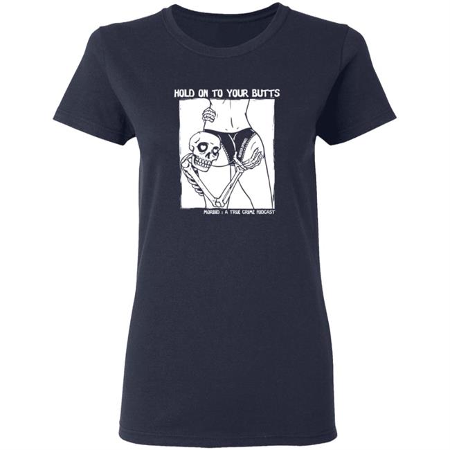 Hold On To Your Butts Shirt Hold On To Your Butts Shirt