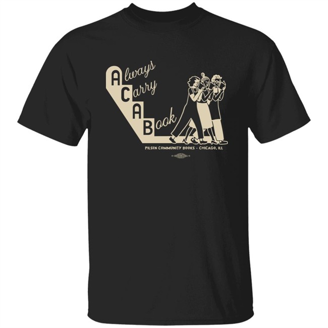Pilsen Community Books Store Always Carry A Book Pilsen Community Books Chicago Ill Shirt