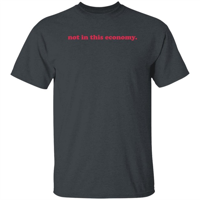 Redhanded Merch Not In This Economy T Shirt Redhanded Merch Not In This Economy T Shirt