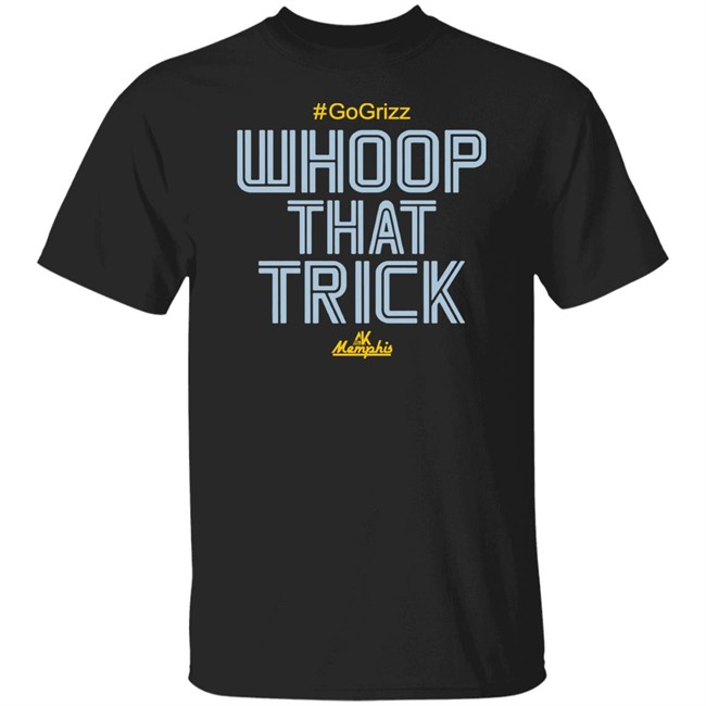 Whoop That Trick Shirt Al Kapone Whoop That Trick Grizz Tee Shirt Whoop That Trick Shirt Al Kapone Whoop That Trick Grizz Tee Shirt