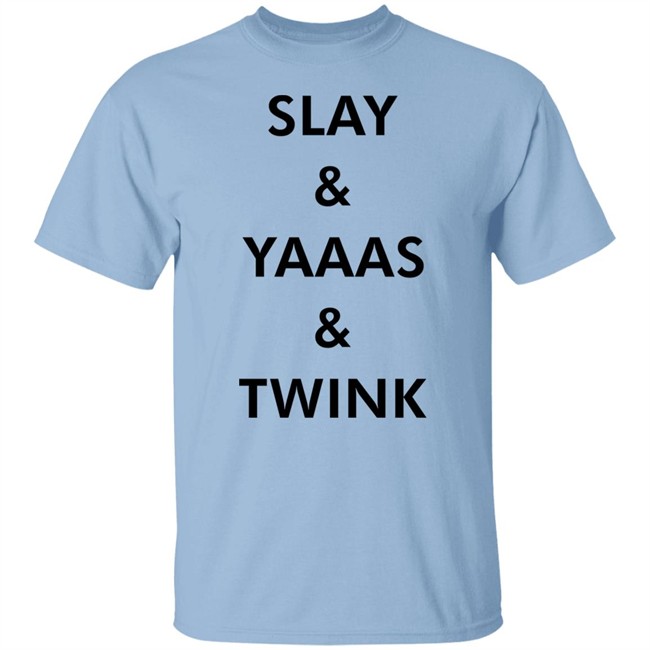 Slay & Yaaas & Twink T Shirt Queen Quen Quenblackwell Slay & Yaaas & Twink T Shirt Queen Quen Quenblackwell