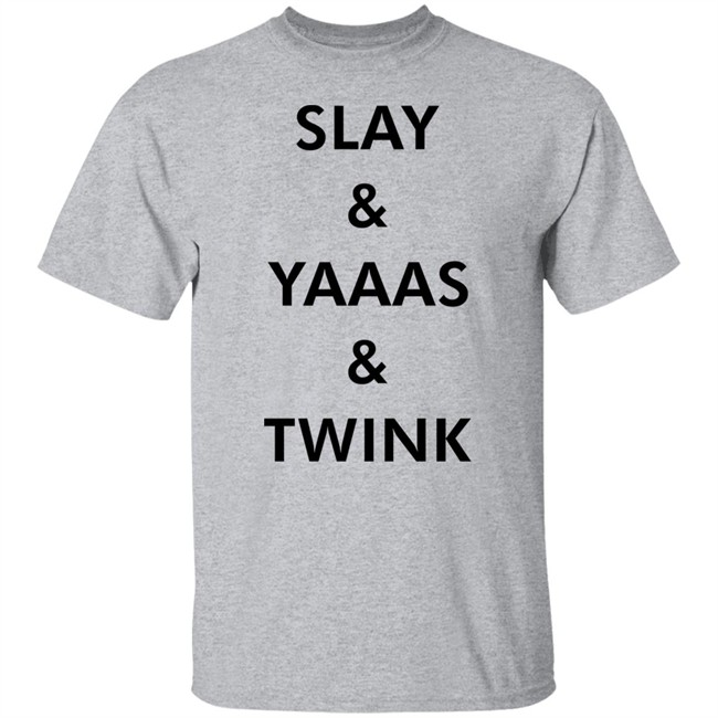 Slay & Yaaas & Twink T Shirt Queen Quen Quenblackwell Slay & Yaaas & Twink T Shirt Queen Quen Quenblackwell