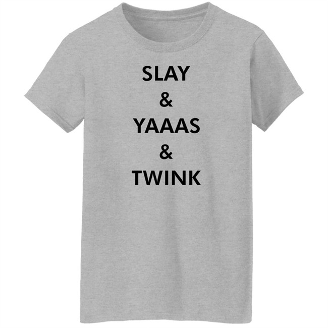 Slay & Yaaas & Twink T Shirt Queen Quen Quenblackwell Slay & Yaaas & Twink T Shirt Queen Quen Quenblackwell