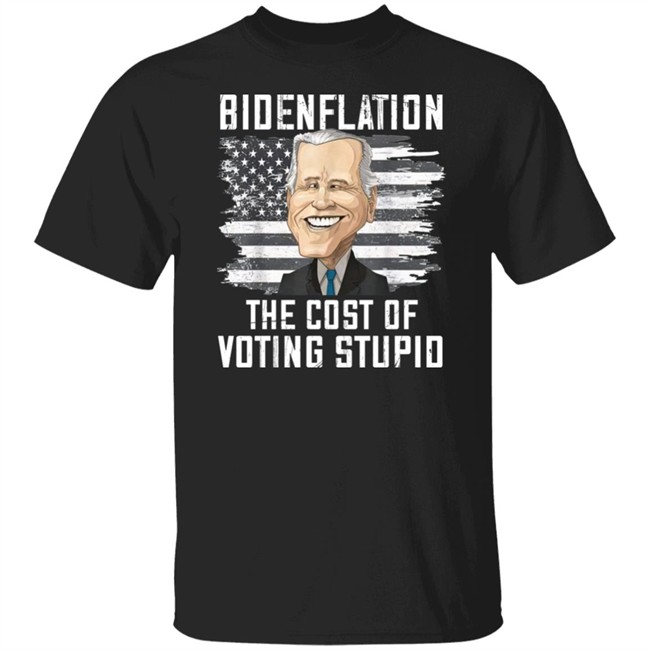 Bidenflation The Cost Of Voting Stupid Shirt Annie Mae West