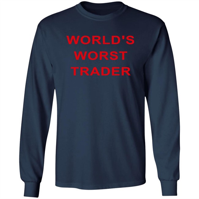 World's Worst Trader T Shirt Fossgregfoss World's Worst Trader T Shirt Fossgregfoss