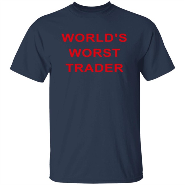 World's Worst Trader T Shirt Fossgregfoss World's Worst Trader T Shirt Fossgregfoss