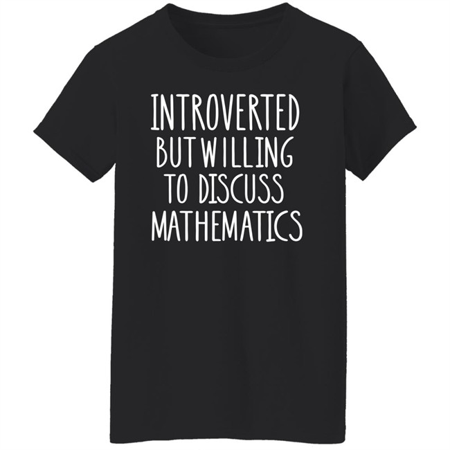 Jo Morgan Introverted But Willing To Discuss Mathematics Shirt Jo Morgan Introverted But Willing To Discuss Mathematics Shirt