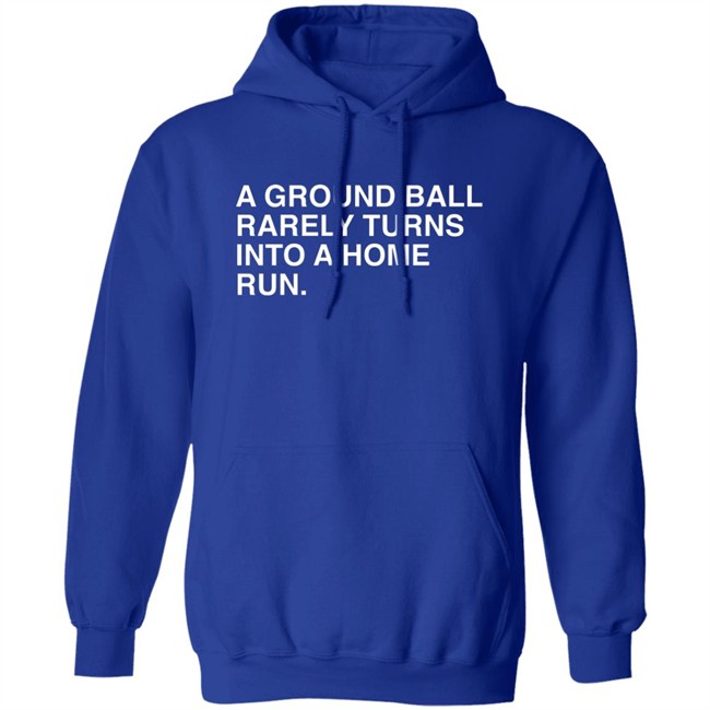 Obvious Shirts Store Merch A Ground Ball Rarely Turns Into A Home Run Shirt Obvious Shirts Store Merch A Ground Ball Rarely Turns Into A Home Run Shirt