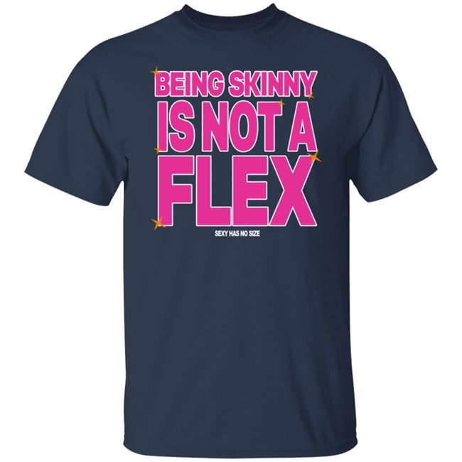 Being Skinny Is Not A Flex Tee Shirt Coolie Collection Merch 300Rez Being Skinny Is Not A Flex Tee Shirt Coolie Collection Merch 300Rez