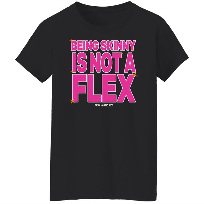 Being Skinny Is Not A Flex Tee Shirt Coolie Collection Merch 300Rez Being Skinny Is Not A Flex Tee Shirt Coolie Collection Merch 300Rez