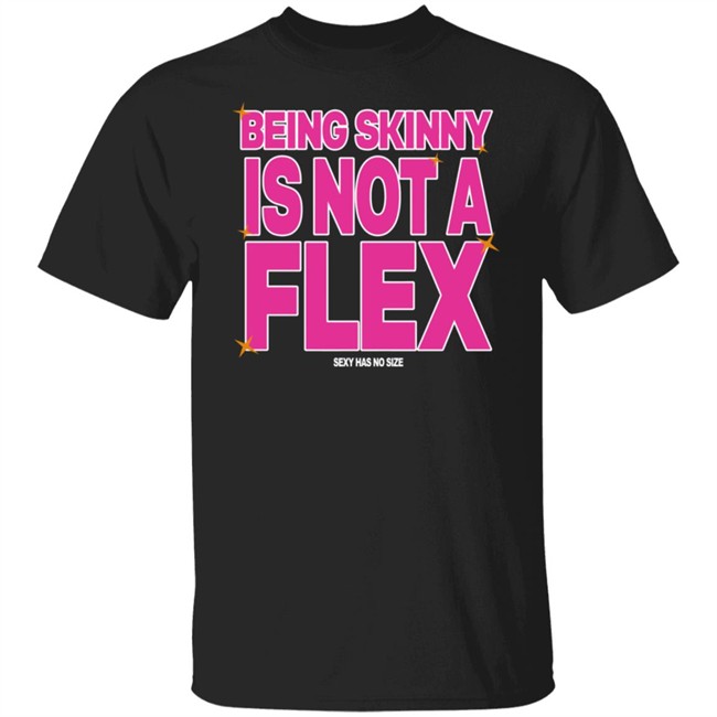 Being Skinny Is Not A Flex Tee Shirt Coolie Collection Merch 300Rez Being Skinny Is Not A Flex Tee Shirt Coolie Collection Merch 300Rez