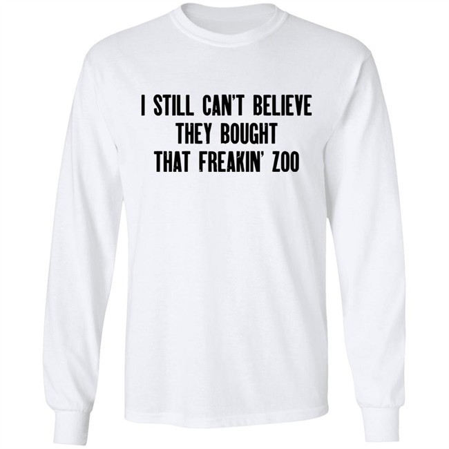 Zach Silberberg I Still Cant Believe They Bought That Freakin Zoo Shirt Zach Silberberg I Still Cant Believe They Bought That Freakin Zoo Shirt